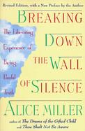 Breaking Down the Wall of Silence: The Liberating Experience of Facing Painful Truth cover