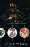 The Pony Fish's Glow: And Other Clues to Plan and Purpose in Nature cover