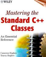 Mastering the Standard C++ Classes: An Essential Reference with CDROM cover
