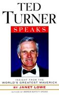Ted Turner Speaks Insight from the World's Greatest Maverick cover