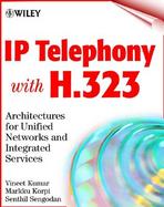 IP Telephony with H.323: Architectures for Unified Networks and Integrated Services cover
