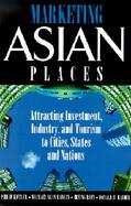 Marketing Asian Places Attracting Investment, Industry, and Tourism to Cities, States and Nations cover