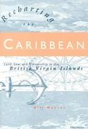 Recharting the Caribbean Land, Law, and Citizenship in the British Virgin Islands cover