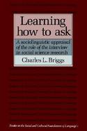 Learning How to Ask A Sociolinguistic Appraisal of the Role of the Interview in Social Science Research cover