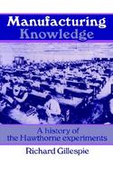 Manufacturing Knowledge: A History of the Hawthorne Experiments cover