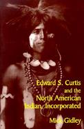 Edward S. Curtis and the North American Indian Incorporated cover