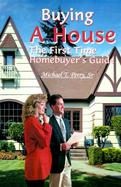 Buying a House The First Time Homebuyer's Guide cover
