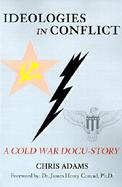 Ideologies in Conflict A Cold War Docu-Story cover