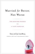 Married for Better, Not Worse: The Fourteen Secrets to a Happy Marriage cover