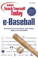 Teach Yourself Today e-Baseball: Mining the Internet for History, Stats, Fantasy Leagues, and Memorabilia cover