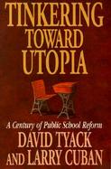 Tinkering Toward Utopia A Century of Public School Reform cover