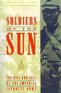 Soldiers of the Sun The Rise and Fall of the Imperial Japanese Army cover