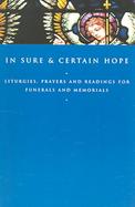 In Sure and Certain Hope Liturgies, Prayers, and Readings for Funerals and Memorials cover