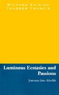 Luminous Ecstasies and Passions Journeys into Afterlife cover