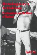 Hemingway's Fetishism Psychoanalysis and the Mirror of Manhood cover