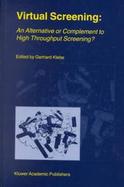 Virtual Screening An Alternative or Complement to High Throughput Screening Proceedings of the Workshop, New Approaches in Drug Design and Discovery, cover