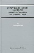 Fuzzy Logic in Data Modeling Semantics, Constraints, and Database Design cover