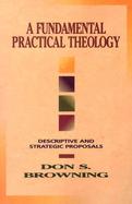 A Fundamental Practical Theology Descriptive and Strategic Proposals cover