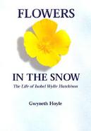 Flowers In The Snow The Life Of Isobel Wylie Hutchison cover
