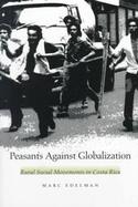 Peasants Against Globalization Rural Social Movements in Costa Rica cover