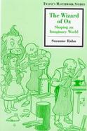 The Wizard of Oz Shaping an Imaginary World cover