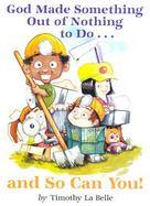 God Made Something Out of Nothing to Do ... and So Can You! cover