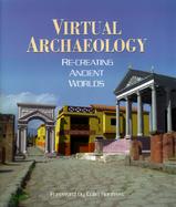 Virtual Archaeology Re-Creating Ancient Worlds cover