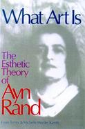 What Art is: The Esthetic Theory of Ayn Rand cover