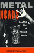 Metalheads Heavy Metal Music and Adolescent Alienation cover