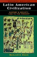 Latin American Civilization: History and Society, 1492 to the Present cover