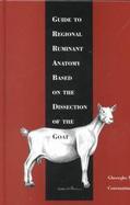 Guide to Regional Ruminant Anatomy Based on the Dissection of the Goat cover