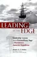 Leading at the Edge Leadership Lessons from the Extraordinary Saga of Shackleton's Antarctic Expedition cover