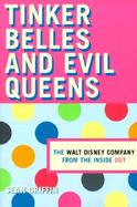 Tinker Belles and Evil Queens The Walt Disney Company from the Inside Out cover