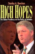 High Hopes The Clinton Presidency and the Politics of Ambition cover