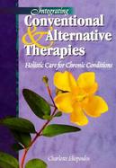 Integrating Conventional and Alternative Therapies Holistic Care for Chronic Conditions cover