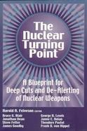 The Nuclear Turning Point A Blueprint for Deep Cuts and De-Alerting of Nuclear Weapons cover
