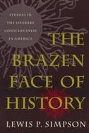 The Brazen Face of History Studies in the Literary Consciousness in America cover