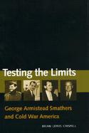 Testing the Limits George Armistead Smathers and Cold War America cover