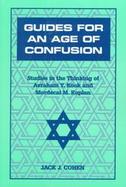 Guides for an Age of Confusion Studies in the Thinking of Avraham Y. Kook and Mordecai M. Kaplan cover