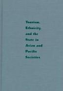 Tourism, Ethnicity, and the State in Asian and Pacific Societies cover