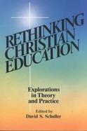 Rethinking Christian Education: Explorations in Theory and Practice cover