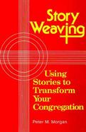 Story Weaving Using Stories to Transform Your Congregation cover