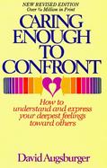 Caring Enough to Confront: How to Understand and Express Your Deeprst Feelings Towards Others cover