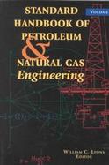 Standard Handbook of Petroleum and Natural Gas Engineering: Volume 1 cover