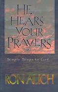 He Hears Your Prayers Simple Steps to God cover