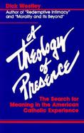 A Theology of Presence: The Search for Meaning in the American Catholic Experience cover