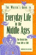 The Writer's Guide to Everyday Life in the Middle Ages cover