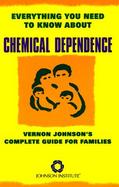 Everything You Need to Know about Chemical Dependence: Vernon Johnson's Complete Guide for Families cover