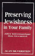 Preserving Jewishness in Your Family After Intermarriage Has Occurred cover