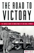 The Road to Victory: The Untold Story of Race and World War II's Red Ball Express cover